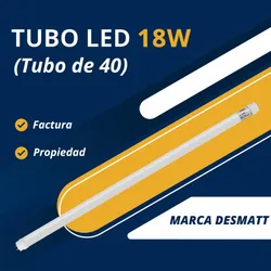 🔷 *Tubo LED  18 W Marca Desmatt* (Tubo de 40)
