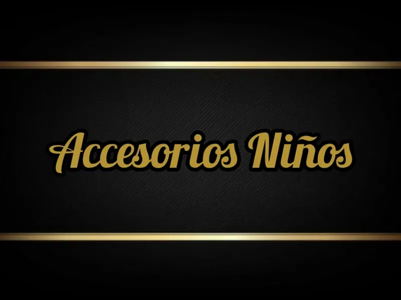 ACCESORIOS NIÑOS Y NIÑAS