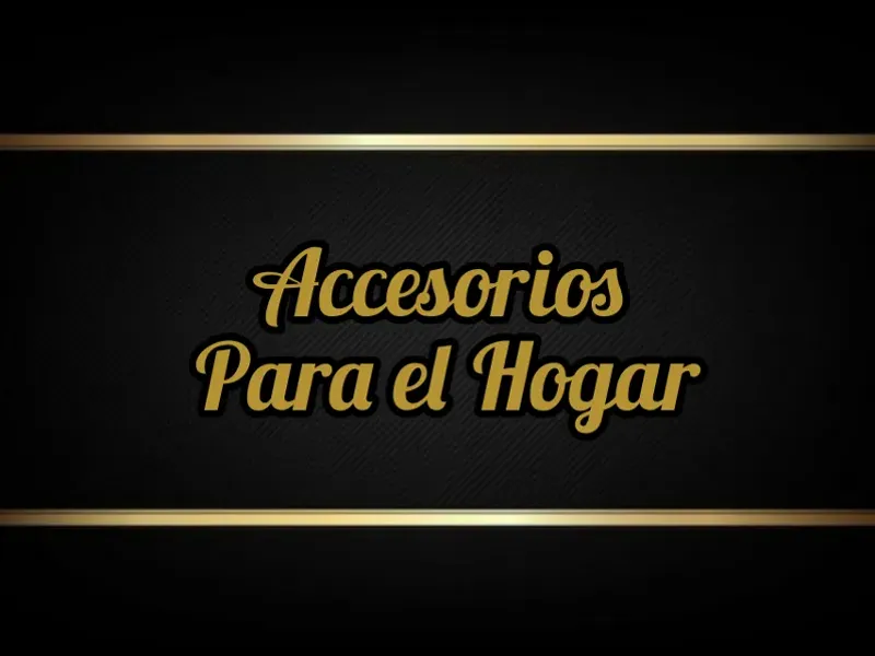 ACCESORIOS PARA EL HOGAR
