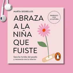 ABRAZA A LA NIÑA QUE FUISTE