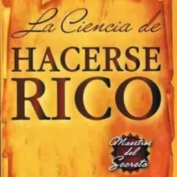 La Ciencia de hacerse Rico