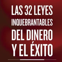 LAS 32 LEYES INQUEBRANTABLES DEL DINERO Y EL ÉXITO