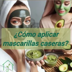 ¿Cómo aplicar Mascarillas Caseras?