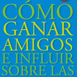 Cómo ganar amigos e influir sobre las personas