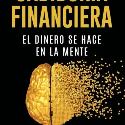 Sabiduría Financiera: El Dinero se hace en la Mente