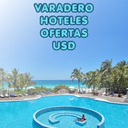 Ofertas de Verano – Varadero, La Habana, Hoteles 5 Estrellas 