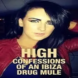 High Confessions of an Ibiza Drug Mule (Temporada 1) [4 Cap]