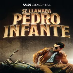 Se llamaba Pedro Infante (MX) (Temporada 1) [8 Cap]